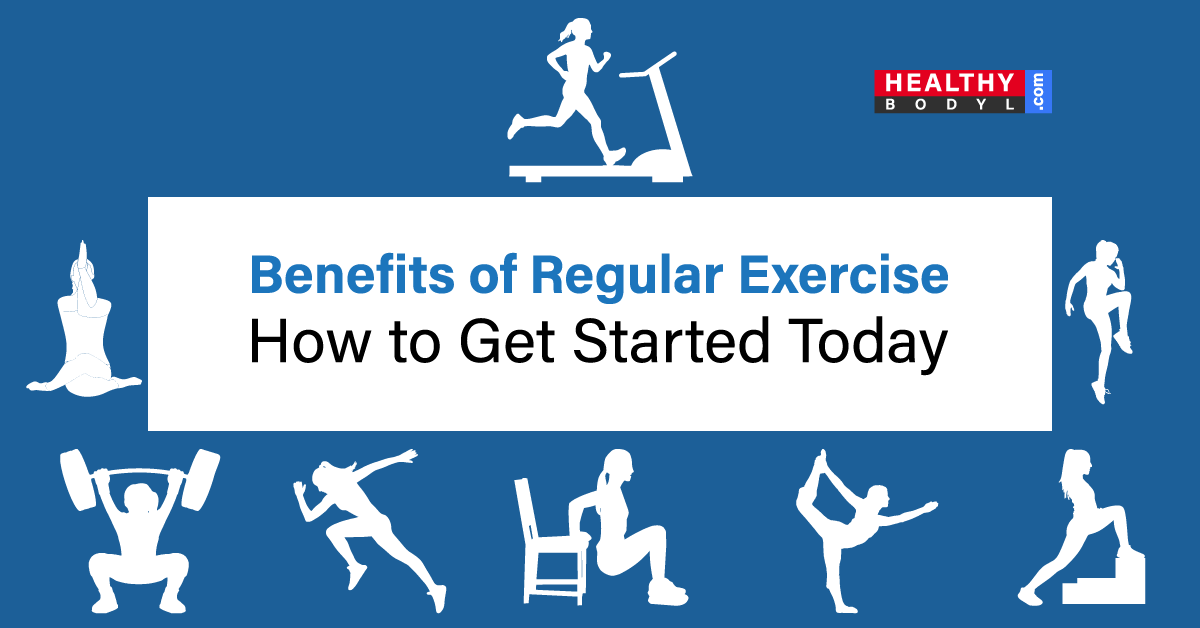 Regular Exercise R Benefits of Regular Exercise - How to Get Started Today